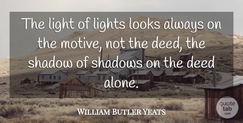 William Butler Yeats Quote About Inspirational, Light, Shadow: The Light Of Lights Looks...