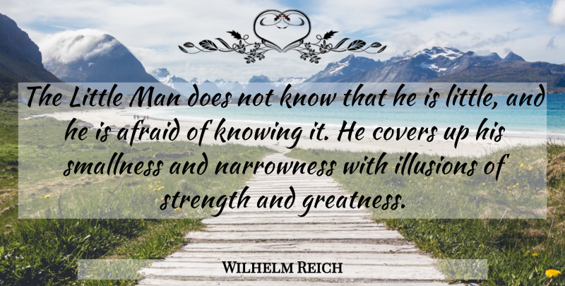 Wilhelm Reich Quote About Greatness, Men, Knowing: The Little Man Does Not...