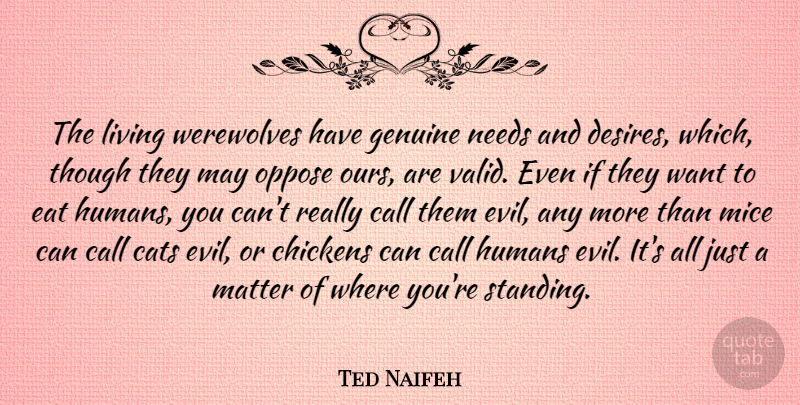 Ted Naifeh Quote About Call, Chickens, Eat, Genuine, Humans: The Living Werewolves Have Genuine...