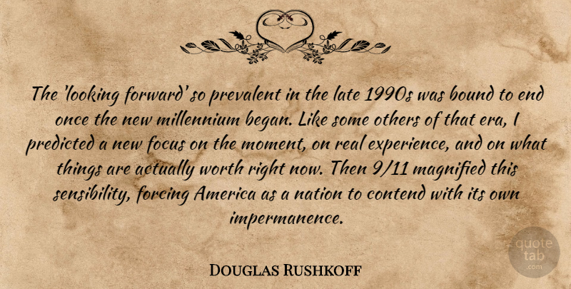 Douglas Rushkoff Quote About Real, America, Focus: The Looking Forward So Prevalent...