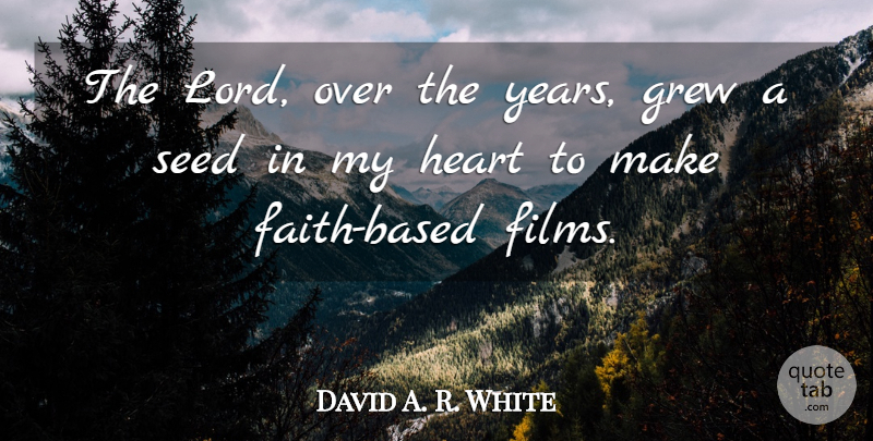 David A. R. White Quote About Grew: The Lord Over The Years...