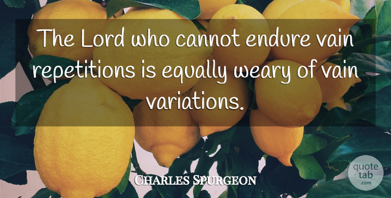 Charles Spurgeon Quote About Vanity, Variation, Lord: The Lord Who Cannot Endure...