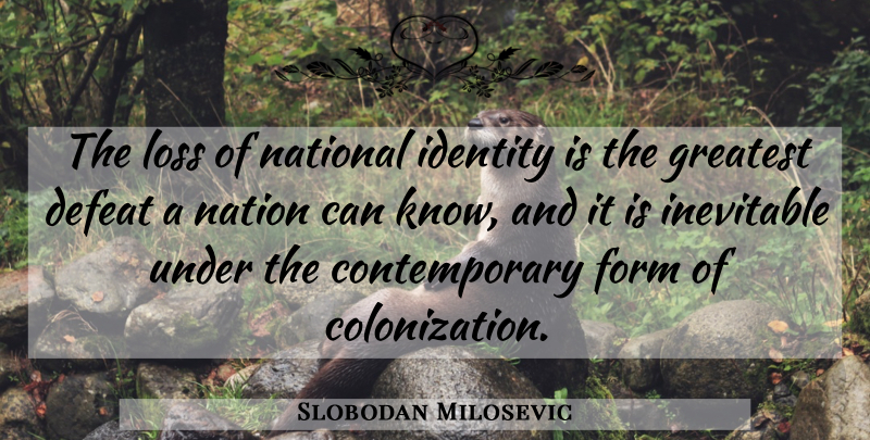 Slobodan Milosevic Quote About Loss, Identity, Defeat: The Loss Of National Identity...
