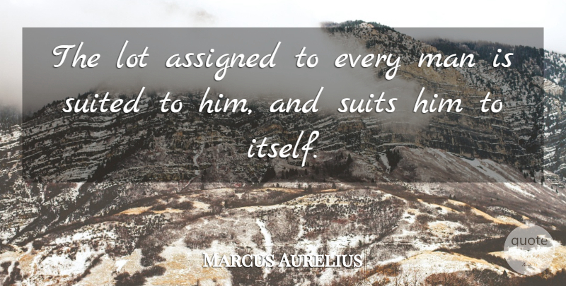 Marcus Aurelius Quote About Men, Suits, Every Man: The Lot Assigned To Every...