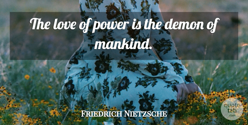 Friedrich Nietzsche Quote About Stupidity, Demon, Desire For Power: The Love Of Power Is...