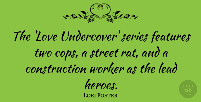 Lori Foster Quote About Features, Lead, Love, Series, Street: The Love Undercover Series Features...