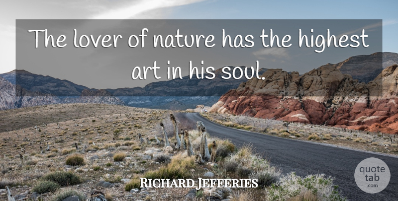 Richard Jefferies Quote About Art, Highest, Lover, Nature: The Lover Of Nature Has...