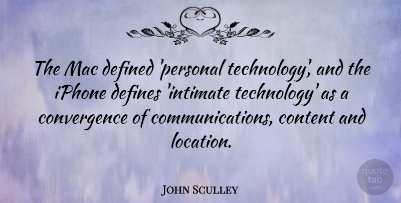 John Sculley Quote About Content, Defined, Defines, Iphone, Mac: The Mac Defined Personal Technology...