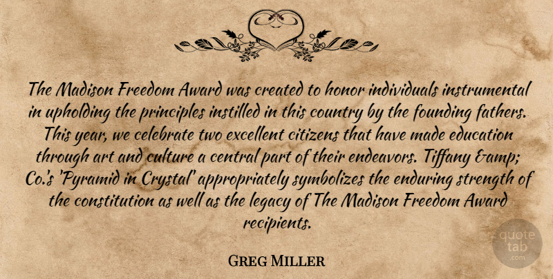 Greg Miller Quote About Art, Award, Celebrate, Central, Citizens: The Madison Freedom Award Was...