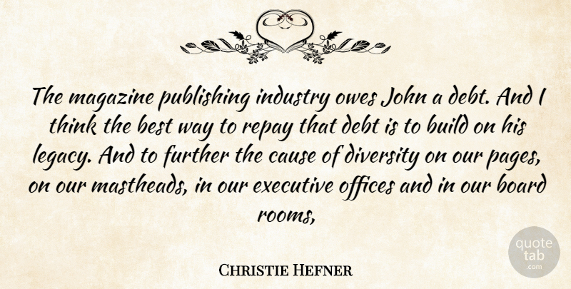 Christie Hefner Quote About Best, Board, Build, Cause, Debt: The Magazine Publishing Industry Owes...
