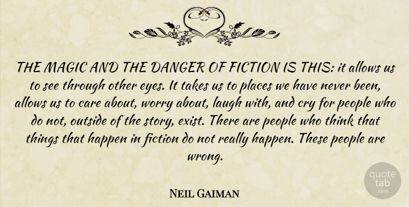 Neil Gaiman Quote About Eye, Thinking, Laughing: The Magic And The Danger...