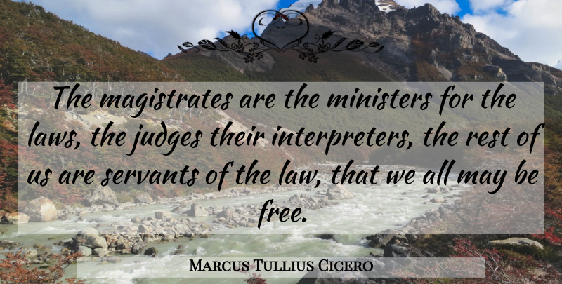 Marcus Tullius Cicero Quote About Law, Umpires, Judging: The Magistrates Are The Ministers...