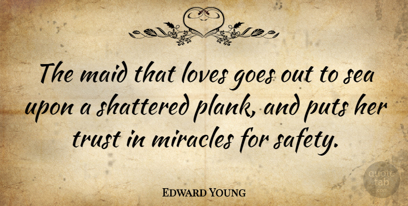 Edward Young Quote About Sea, Safety, Miracle: The Maid That Loves Goes...