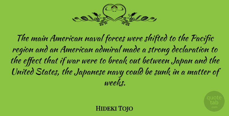Hideki Tojo Quote About Strong, War, Japan: The Main American Naval Forces...