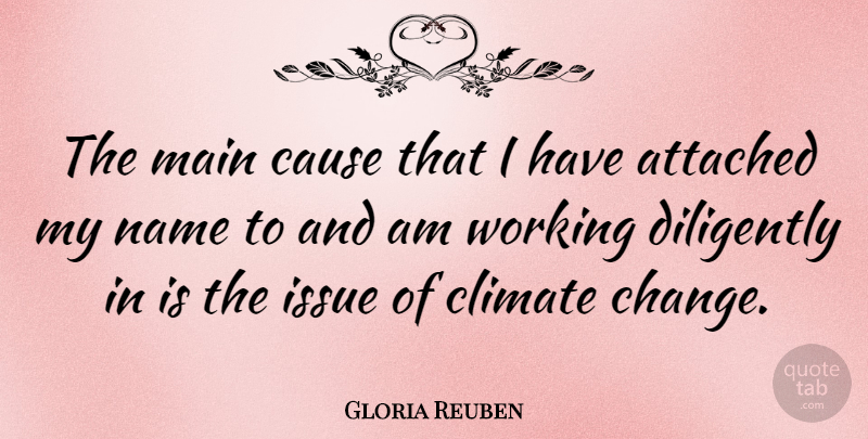 Gloria Reuben Quote About Attached, Change, Climate, Diligently, Issue: The Main Cause That I...