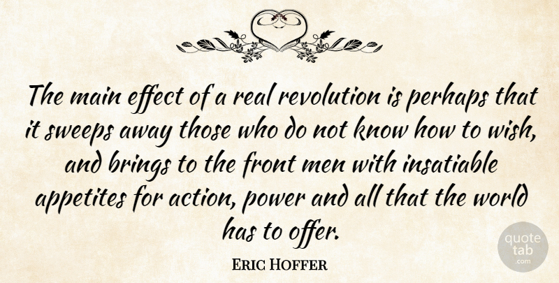 Eric Hoffer Quote About Real, Men, Wish: The Main Effect Of A...