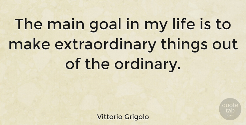 Vittorio Grigolo Quote About Life, Main: The Main Goal In My...
