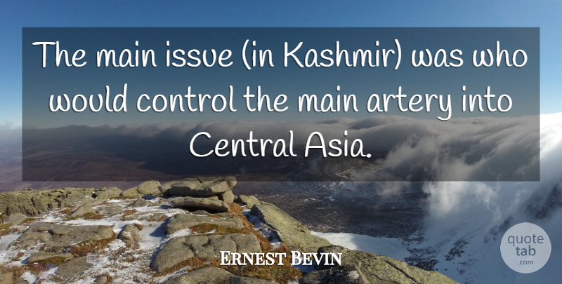 Ernest Bevin Quote About Central, Control, Issue, Main: The Main Issue In Kashmir...