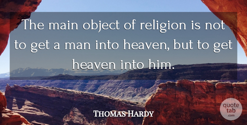 Thomas Hardy Quote About Men, Heaven, Religion: The Main Object Of Religion...