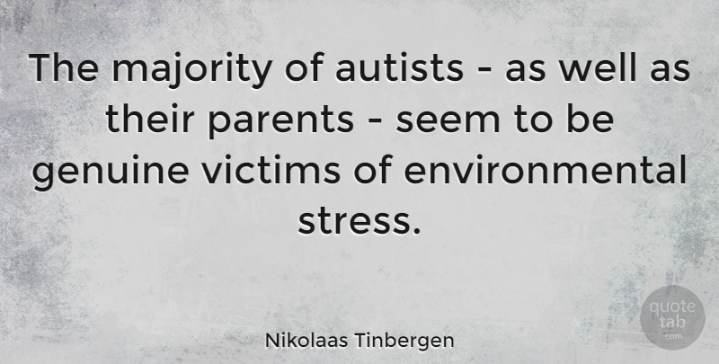 Nikolaas Tinbergen Quote About Environmental, Genuine, Majority, Victims: The Majority Of Autists As...