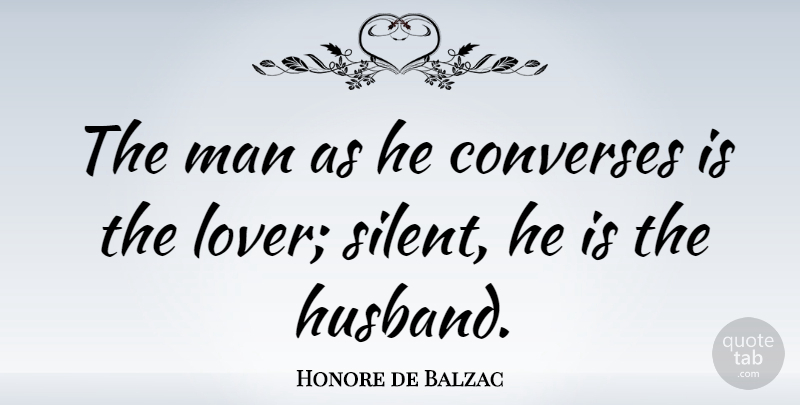 Honore de Balzac Quote About Husband, Men, Lovers: The Man As He Converses...