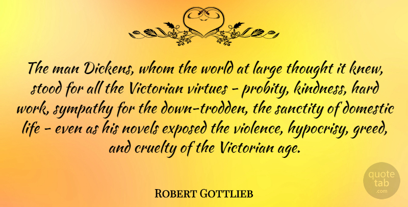 Robert Gottlieb Quote About Kindness, Hard Work, Men: The Man Dickens Whom The...