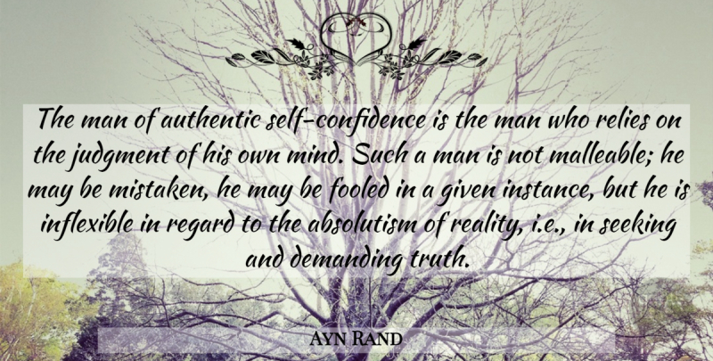 Ayn Rand Quote About Self Esteem, Self Confidence, Reality: The Man Of Authentic Self...