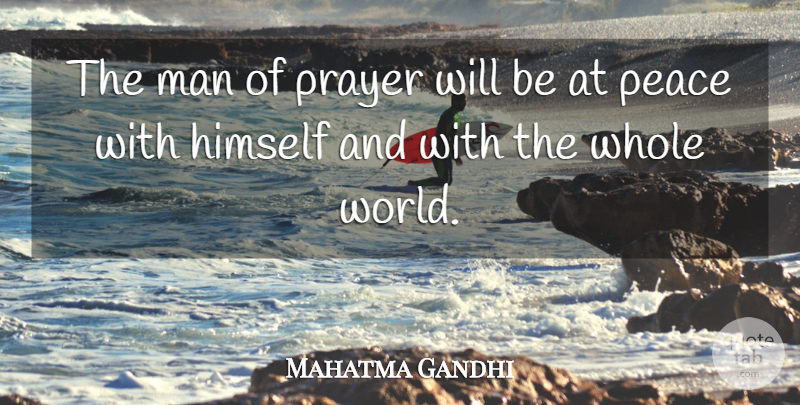 Mahatma Gandhi Quote About Prayer, Men, World: The Man Of Prayer Will...
