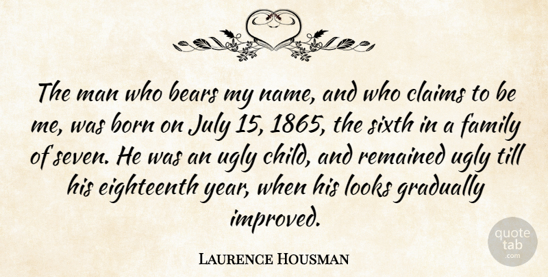 Laurence Housman Quote About Bears, Born, Claims, Eighteenth, Family: The Man Who Bears My...