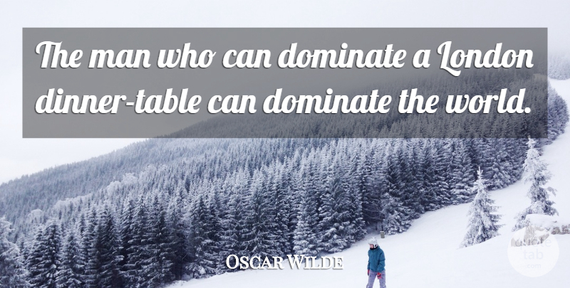 Oscar Wilde Quote About Men, Political, Politics: The Man Who Can Dominate...