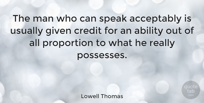 Lowell Thomas Quote About Men, Talking, Credit: The Man Who Can Speak...