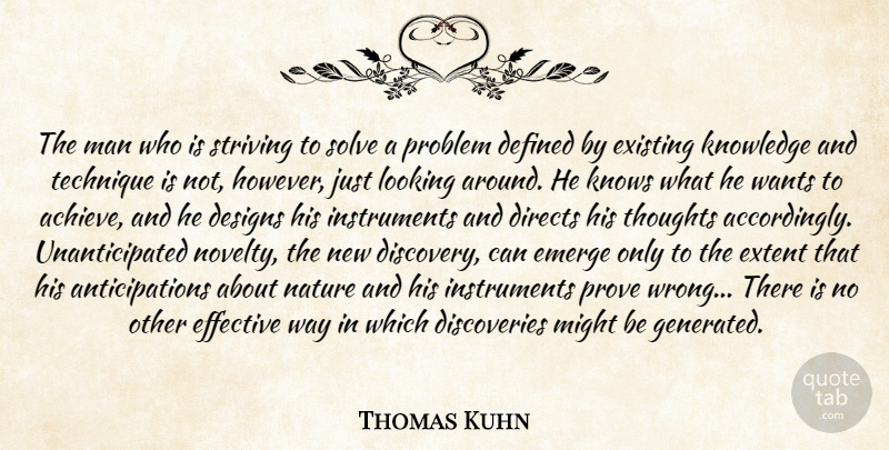 Thomas Kuhn Quote About Men, Discovery, Design: The Man Who Is Striving...