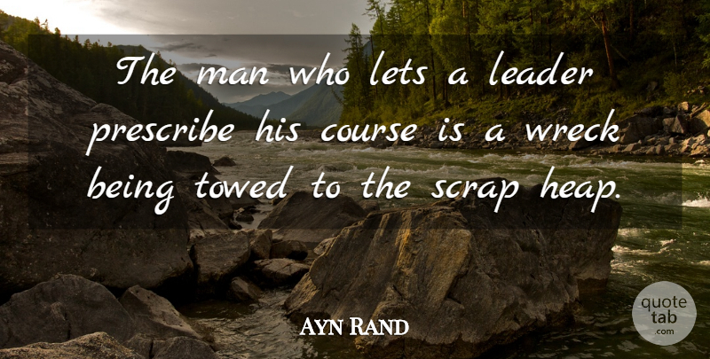 Ayn Rand Quote About Leadership, Men, Atlas: The Man Who Lets A...