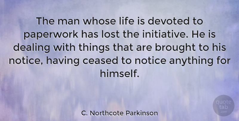 C. Northcote Parkinson Quote About Men, Life Is, Initiative: The Man Whose Life Is...
