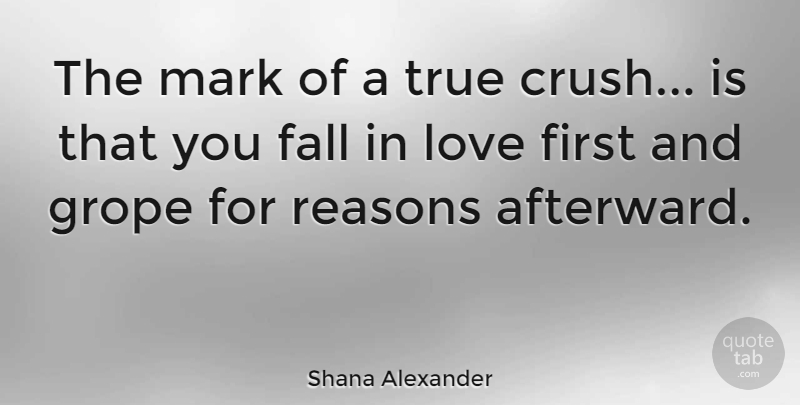 Shana Alexander Quote About Love, Crush, I Like You: The Mark Of A True...