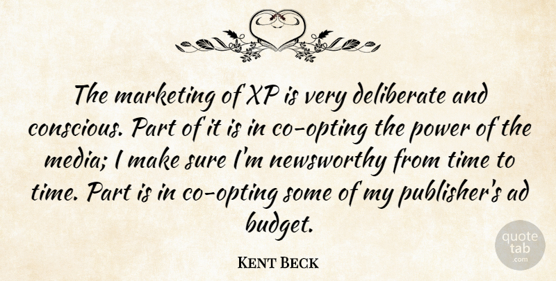Kent Beck Quote About Ad, Deliberate, Marketing, Power, Sure: The Marketing Of Xp Is...