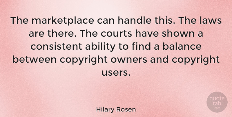 Hilary Rosen Quote About American Businessman, Consistent, Copyright, Courts, Handle: The Marketplace Can Handle This...