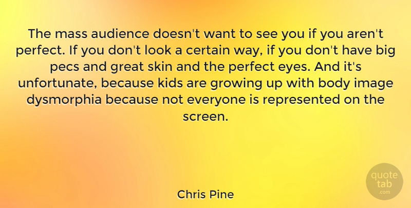 Chris Pine Quote About Audience, Body, Certain, Great, Growing: The Mass Audience Doesnt Want...
