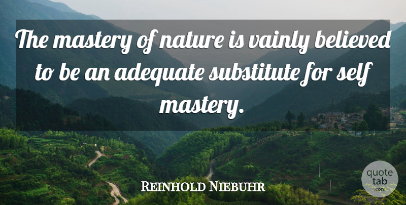 Reinhold Niebuhr Quote About Nature, Self, Environmental: The Mastery Of Nature Is...