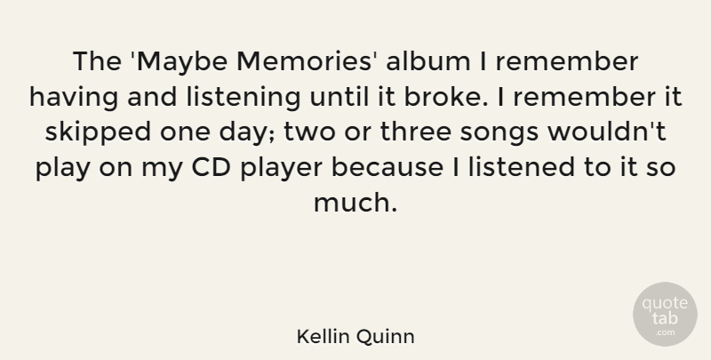 Kellin Quinn Quote About Album, Cd, Listened, Player, Remember: The Maybe Memories Album I...