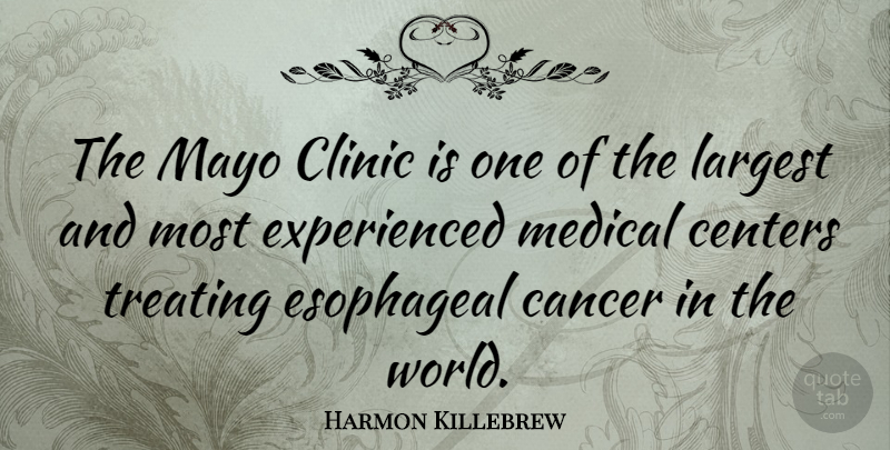 Harmon Killebrew Quote About Centers, Clinic, Largest, Mayo, Medical: The Mayo Clinic Is One...
