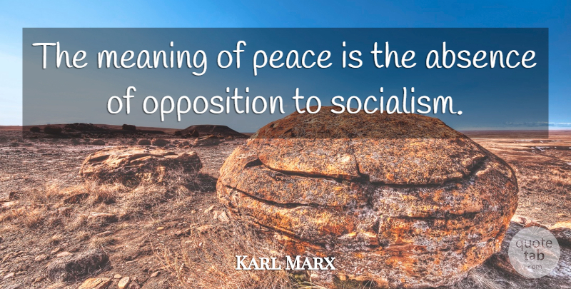 Karl Marx Quote About Philosophical, Historical, Politics: The Meaning Of Peace Is...