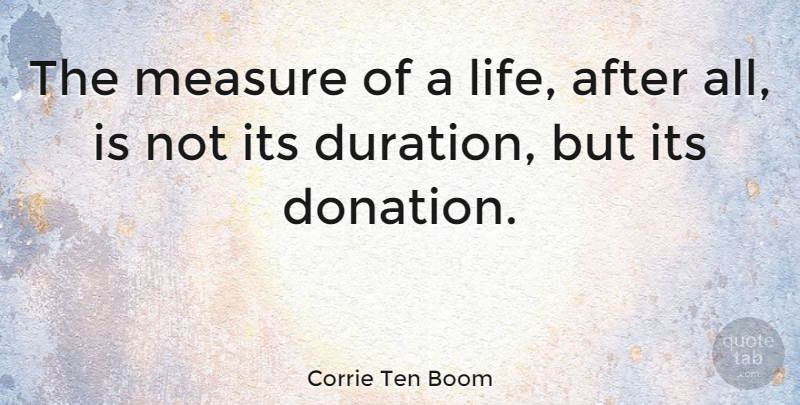 Corrie Ten Boom Quote About Life, Age, Duration: The Measure Of A Life...