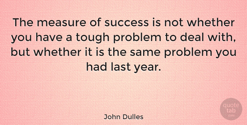 John Dulles Quote About Deal, Last, Measure, Problem, Success: The Measure Of Success Is...