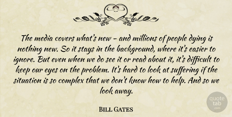 Bill Gates Quote About Death, Eye, Media: The Media Covers Whats New...