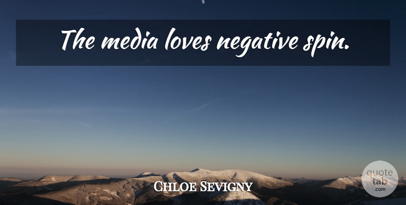 Chloe Sevigny Quote About Media, Negative: The Media Loves Negative Spin...