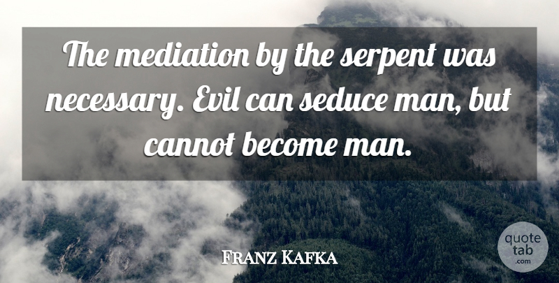 Franz Kafka Quote About Men, Evil, Mediation: The Mediation By The Serpent...