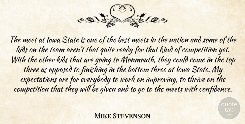 Mike Stevenson Quote About Best, Bottom, Competition, Everybody, Finishing: The Meet At Iowa State...