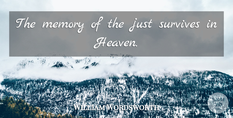 William Wordsworth Quote About Memories, Heaven: The Memory Of The Just...