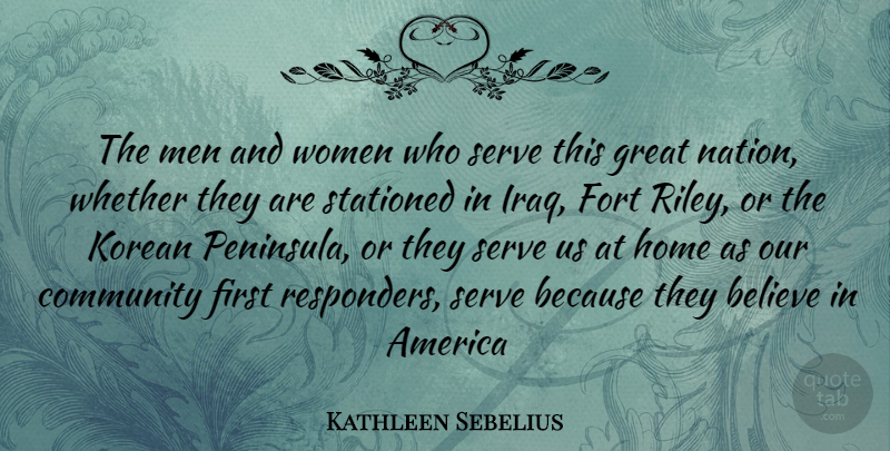 Kathleen Sebelius Quote About Believe, Home, Men: The Men And Women Who...